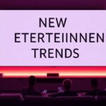 ultimate guide to new entertainment trends lumolog